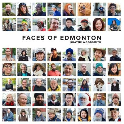 Faces of Edmonton by Woodsmith, Shayne