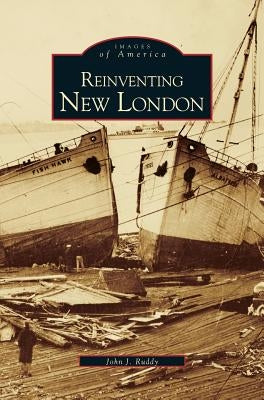 Reinventing New London by Ruddy, John J.
