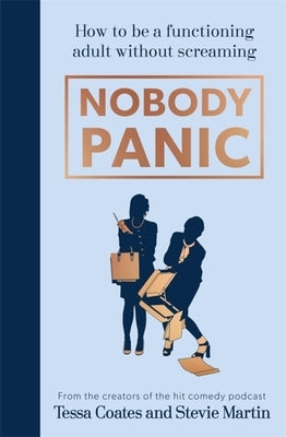 Nobody Panic: How to Be a Functioning Adult Without Screaming by Coates, Tessa