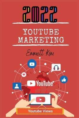 Youtube Marketing 2022 by Kim, Emmett