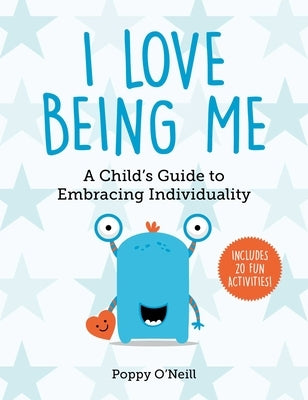 I Love Being Me: A Child's Guide to Embracing Individualityvolume 3 by O'Neill, Poppy