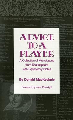 Advice to a Player: A Collection of Monologues from Shakespeare with Explanatory Notes by MacKechnie, Donald