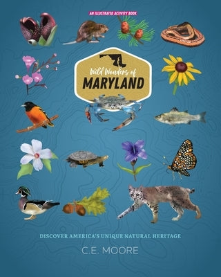 Wild Wonders of Maryland by Moore, C. E.