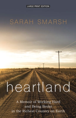 Heartland: A Memoir of Working Hard and Being Broke in the Richest Country on Earth by Smarsh, Sarah