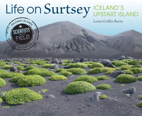 Life on Surtsey: Iceland's Upstart Island by Griffin Burns, Loree