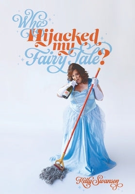 Who Hijacked My Fairy Tale? by Swanson, Kelly