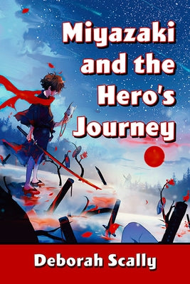 Miyazaki and the Hero's Journey by Scally, Deborah