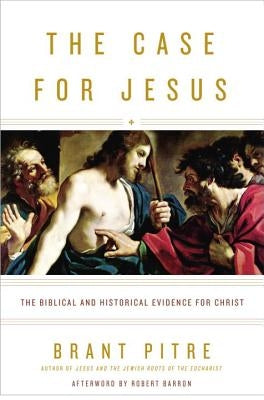 The Case for Jesus: The Biblical and Historical Evidence for Christ by Pitre, Brant
