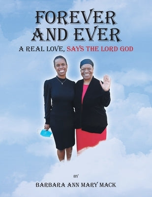 Forever and Ever: A Real Love, Says the Lord God by Mack, Barbara Ann Mary