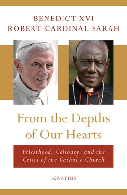 From the Depths of Our Hearts: Priesthood, Celibacy and the Crisis of the Catholic Church by Benedict XVI, Pope