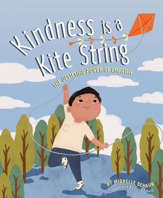 Kindness Is a Kite String: The Uplifting Power of Empathy by Schaub, Michelle