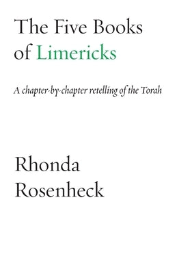 The Five Books of Limericks: A chapter-by-chapter retelling of the Torah by Rosenheck, Rhonda