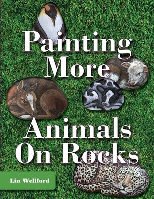Painting More Animals on Rocks (Latest Edition) by Wellford, Lin
