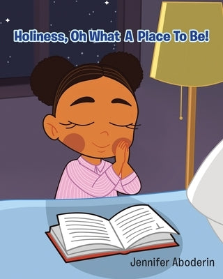 Holiness, Oh What A Place To Be! by Aboderin, Jennifer