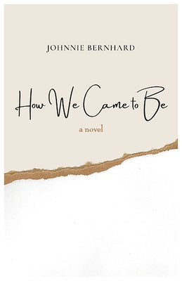 How We Came to Be by Bernhard, Johnnie