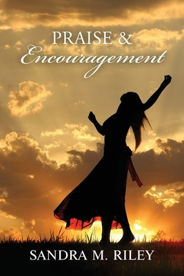 Praise and Encouragement by Riley, Sandra M.