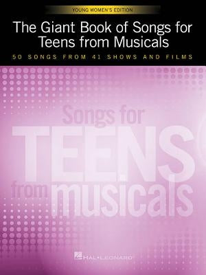 The Giant Book of Songs for Teens from Musicals - Young Women's Edition: 50 Songs from 41 Shows and Films by Hal Leonard Corp