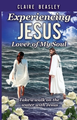 Experiencing Jesus: Lover of My Soul by Beasley, Claire