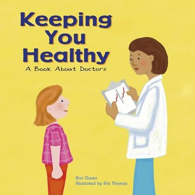 Keeping You Healthy: A Book about Doctors by Owen, Ann