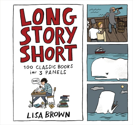 Long Story Short: 100 Classic Books in Three Panels by Brown, Lisa