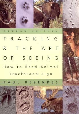 Tracking and the Art of Seeing, 2nd Edition: How to Read Animal Tracks and Signs by Rezendes, Paul