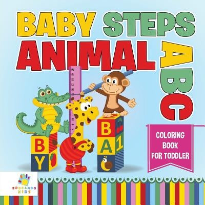 Baby Steps Animal ABC - Coloring Book for Toddler by Educando Kids