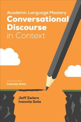 Academic Language Mastery: Conversational Discourse in Context by Zwiers, Jeff