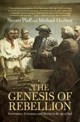 The Genesis of Rebellion: Governance, Grievance, and Mutiny in the Age of Sail by Pfaff, Steven