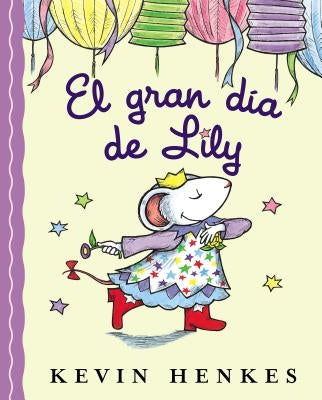 El Gran Día de Lily: Lily's Big Day (Spanish Edition) = Lilly's Big Day by Henkes, Kevin