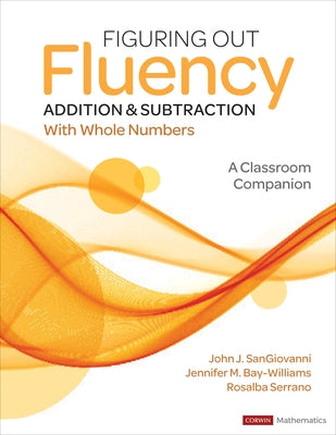 Figuring Out Fluency - Addition and Subtraction with Whole Numbers: A Classroom Companion by Sangiovanni, John J.