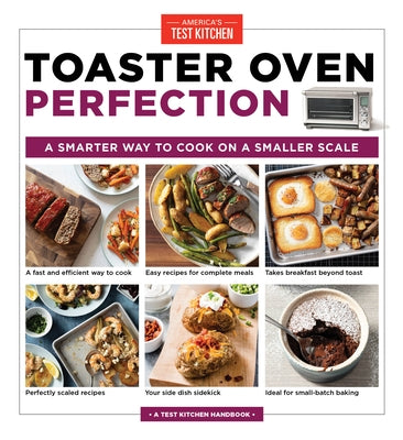 Toaster Oven Perfection: A Smarter Way to Cook on a Smaller Scale by America's Test Kitchen