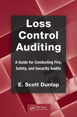 Loss Control Auditing: A Guide for Conducting Fire, Safety, and Security Audits by Dunlap, E. Scott