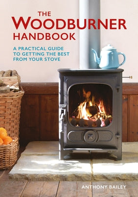 The Woodburner Handbook by Bailey, Anthony