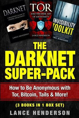 The Darknet Super-Pack: How to Be Anonymous Online with Tor, Bitcoin, Tails, Fre by Henderson, Lance