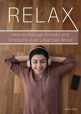 Relax: How to Manage Anxiety and Emotions in an Uncertain World by Diggs, Barbara