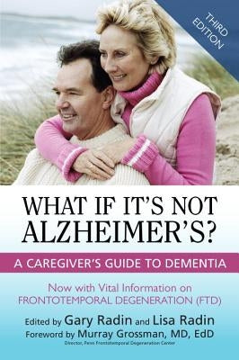 What If It's Not Alzheimer's?: A Caregiver's Guide to Dementia, Third Edition by Radin, Gary