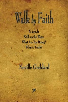 Walk by Faith by Goddard, Neville