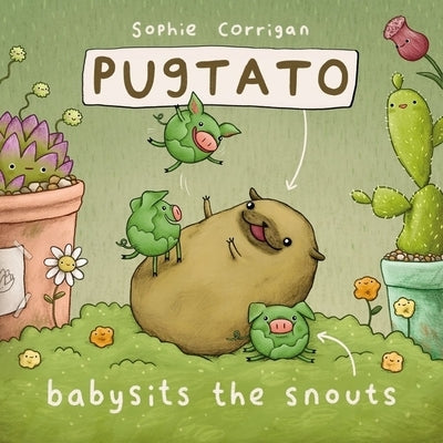 Pugtato Babysits the Snouts by Corrigan, Sophie
