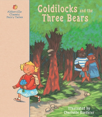 Goldilocks and the Three Bears: A Classic Fairy Tale by Roederer, Charlotte