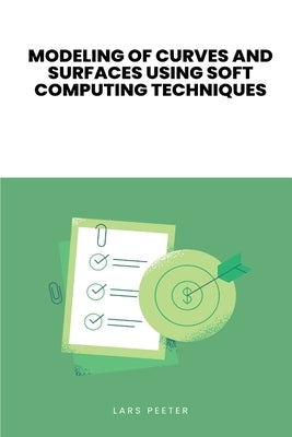 Modeling of Curves and Surfaces Using Soft Computing Techniques by Kavita