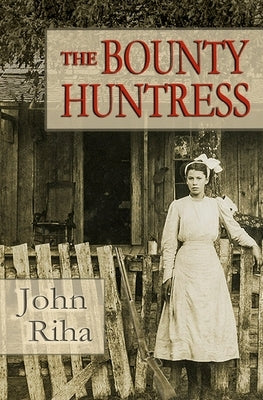 The Bounty Huntress: There's always a price to pay. by Riha, John