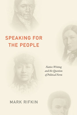 Speaking for the People: Native Writing and the Question of Political Form by Rifkin, Mark