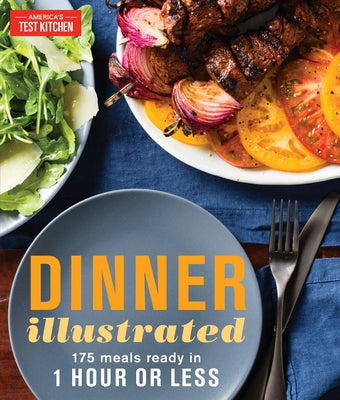 Dinner Illustrated: 175 Meals Ready in 1 Hour or Less by America's Test Kitchen