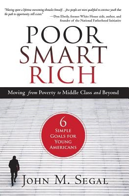 Poor Smart Rich: Moving from Poverty to Middle Class and Beyond by Segal, John M.