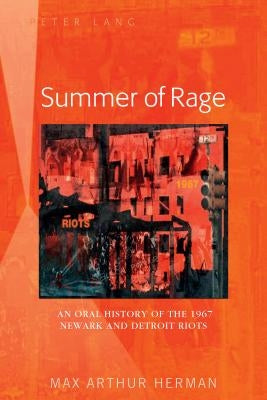 Summer of Rage: An Oral History of the 1967 Newark and Detroit Riots by Herman, Max Arthur