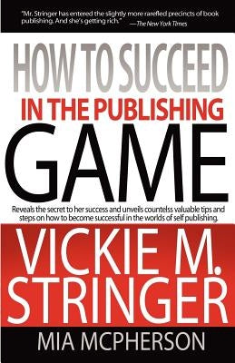 How to Succeed in the Publishing Game by Stringer, Vickie M.