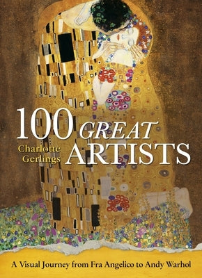 100 Great Artists: A Visual Journey from Fra Angelico to Andy Warhol by Gerlings, Charlotte