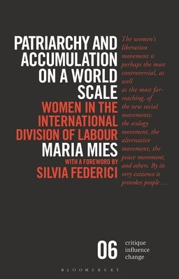 Patriarchy and Accumulation on a World Scale: Women in the International Division of Labour by Mies, Maria