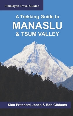 A Trekking Guide to Manaslu and Tsum Valley: Lower Manaslu & Ganesh Himal by Gibbons, Bob