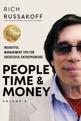 People Time & Money Volume 2: Insightful Management Tips for Successful Entrepreneurs by Russakoff, Rich